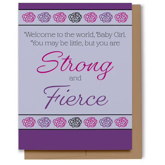 A simple baby girl card in purple, pink and black which reads, "Welcome to the world, Baby Girl, You may be little, but you are Strong and Fierce."  